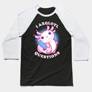 I Axolotl Questions Baseball T-Shirt